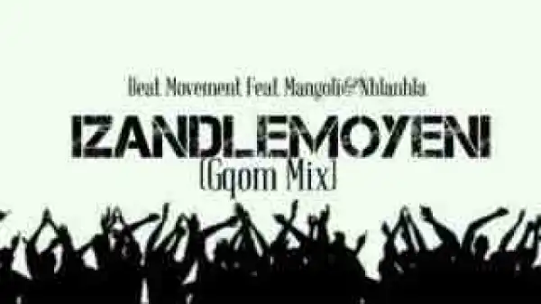 Beat Movement - Izandlemoyeni ft. Mangoli & Nhlanhla